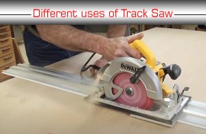 What Is A Track Saw Used For? An Overview Of Different Uses