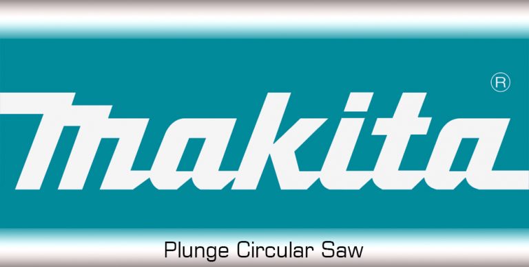 Makita Plunge Circular Saw – Reviews 2023